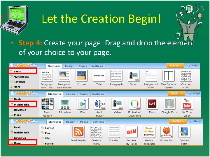 Let the Creation Begin! • Step 4: Create your page: Drag and drop the