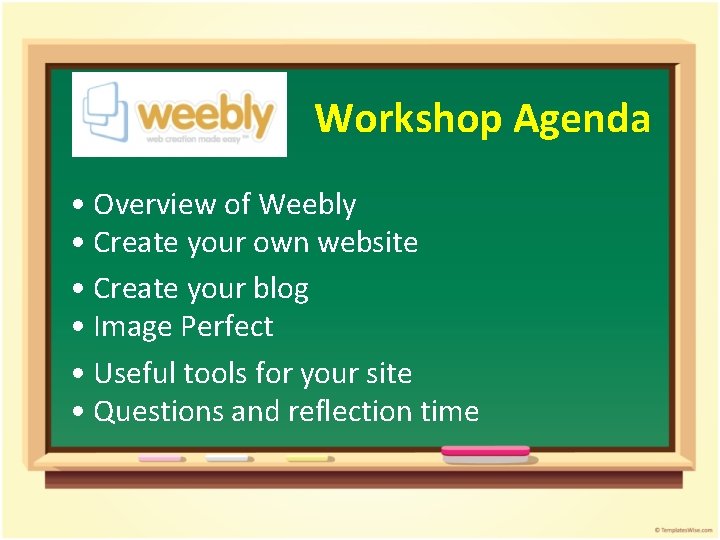 Workshop Agenda • Overview of Weebly • Create your own website • Create your