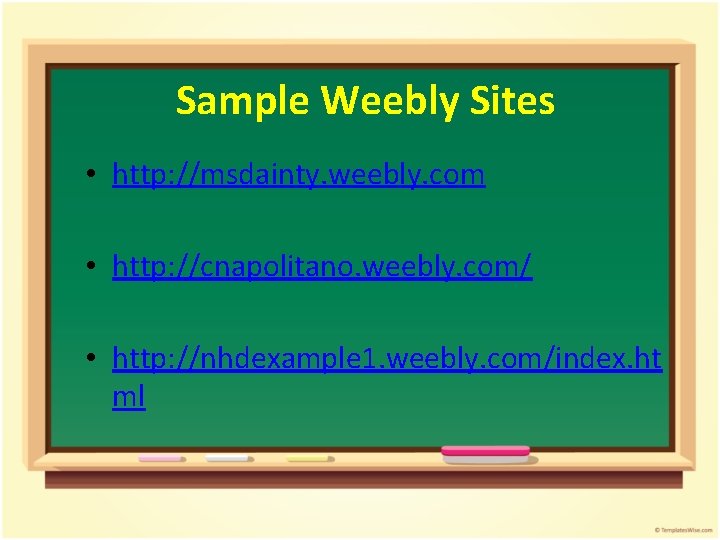 Sample Weebly Sites • http: //msdainty. weebly. com • http: //cnapolitano. weebly. com/ •