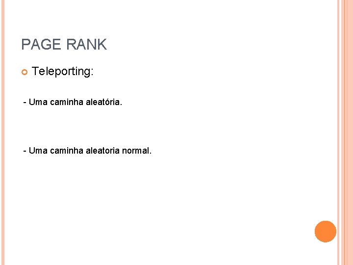 PAGE RANK Teleporting: - Uma caminha aleatória. - Uma caminha aleatoria normal. 