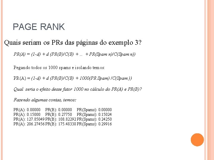 PAGE RANK Quais seriam os PRs das páginas do exemplo 3? PR(A) = (1