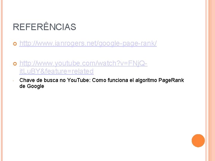 REFERÊNCIAS http: //www. ianrogers. net/google-page-rank/ http: //www. youtube. com/watch? v=FNj. Qit. Lu. BY&feature=related -