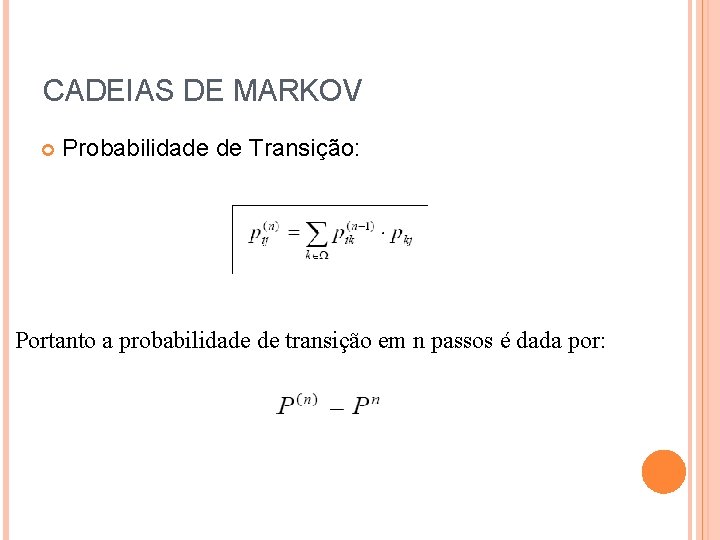 CADEIAS DE MARKOV Probabilidade de Transição: Portanto a probabilidade de transição em n passos