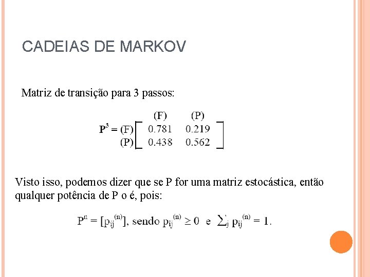 CADEIAS DE MARKOV Matriz de transição para 3 passos: Visto isso, podemos dizer que