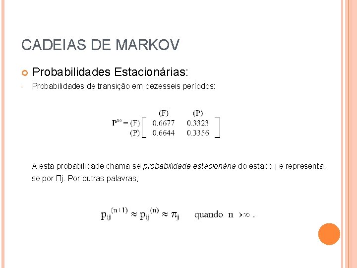 CADEIAS DE MARKOV Probabilidades Estacionárias: - Probabilidades de transição em dezesseis períodos: A esta