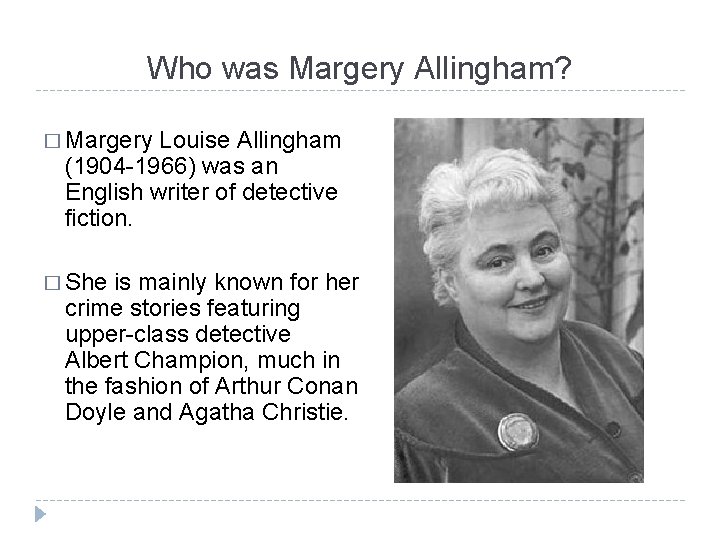 Who was Margery Allingham? � Margery Louise Allingham (1904 -1966) was an English writer