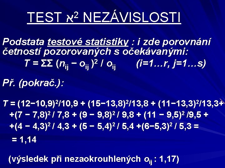 TEST א 2 NEZÁVISLOSTI Podstata testové statistiky : i zde porovnání četností pozorovaných s