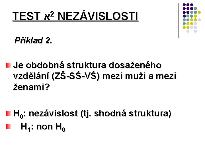 TEST א 2 NEZÁVISLOSTI Příklad 2. Je obdobná struktura dosaženého vzdělání (ZŠ-SŠ-VŠ) mezi muži