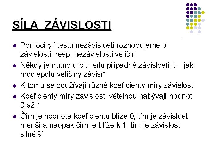 SÍLA ZÁVISLOSTI l l l Pomocí 2 testu nezávislosti rozhodujeme o závislosti, resp. nezávislosti