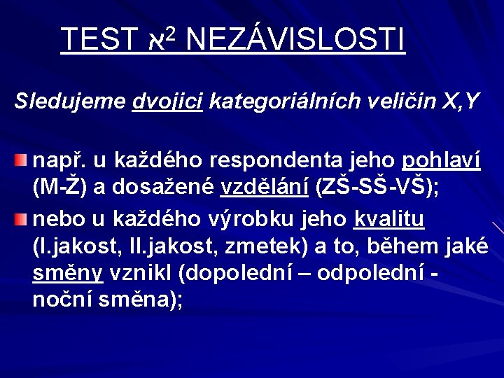 TEST א 2 NEZÁVISLOSTI Sledujeme dvojici kategoriálních veličin X, Y např. u každého respondenta