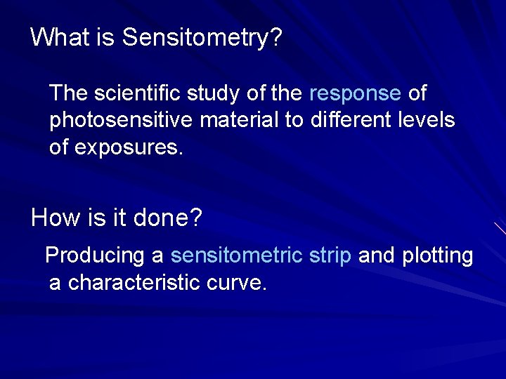 What is Sensitometry? The scientific study of the response of photosensitive material to different