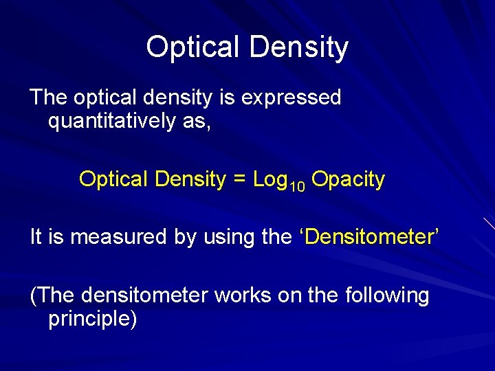 Optical Density The optical density is expressed quantitatively as, Optical Density = Log 10