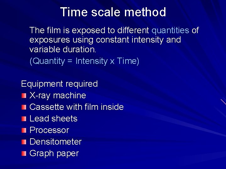 Time scale method The film is exposed to different quantities of exposures using constant