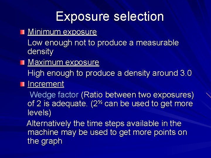 Exposure selection Minimum exposure Low enough not to produce a measurable density Maximum exposure