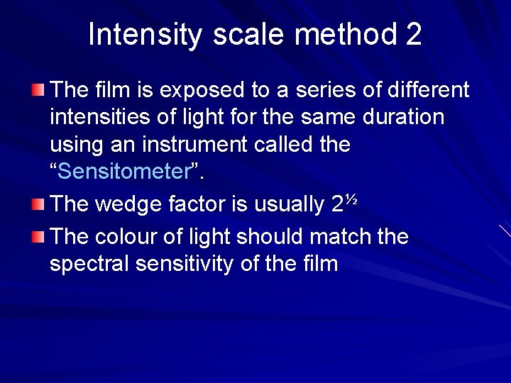 Intensity scale method 2 The film is exposed to a series of different intensities