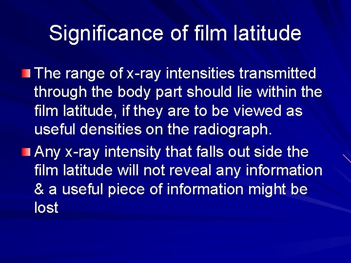 Significance of film latitude The range of x-ray intensities transmitted through the body part