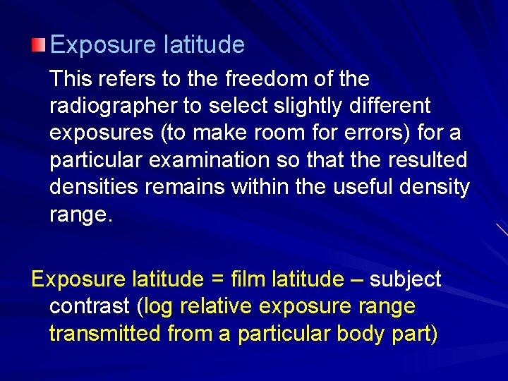 Exposure latitude This refers to the freedom of the radiographer to select slightly different