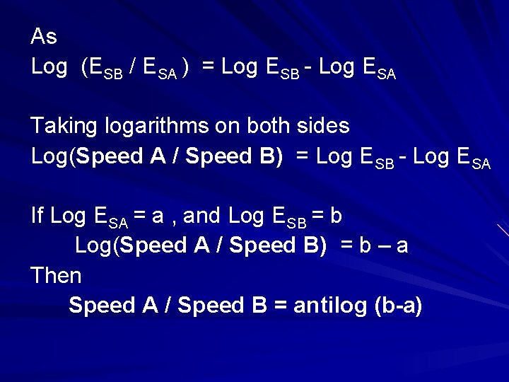 As Log (ESB / ESA ) = Log ESB - Log ESA Taking logarithms