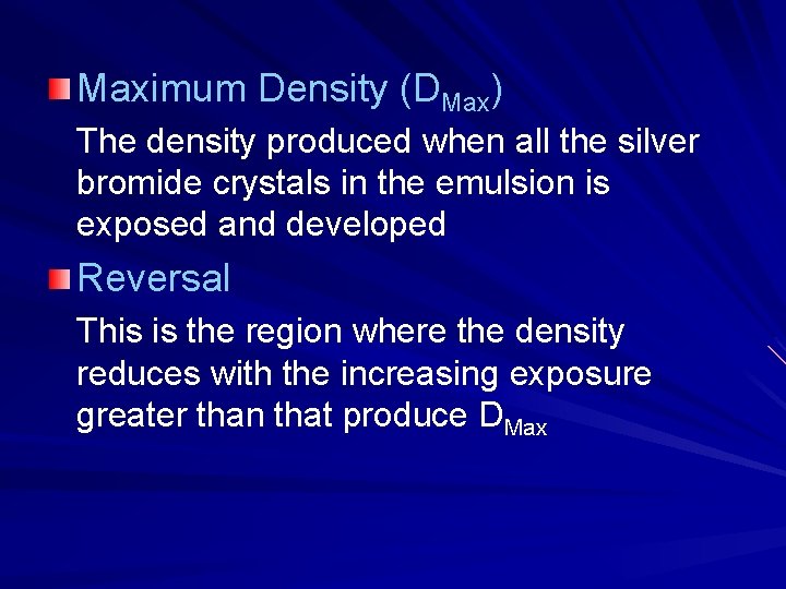 Maximum Density (DMax) The density produced when all the silver bromide crystals in the