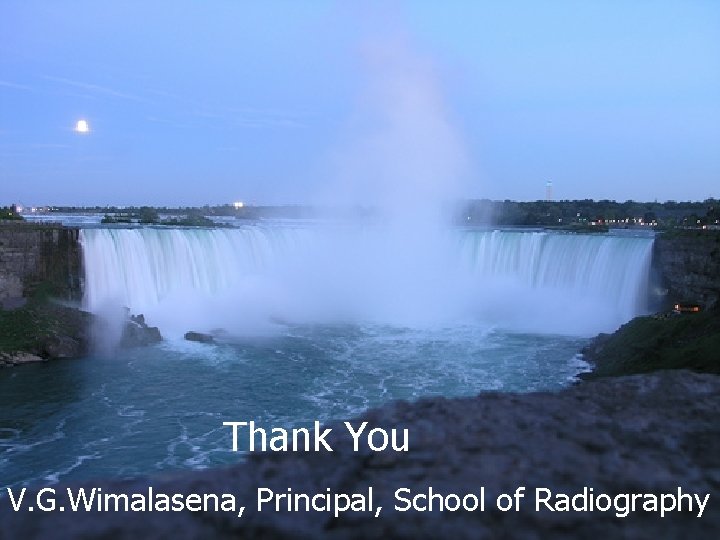 Thank You V. G. Wimalasena, Principal, School of Radiography 