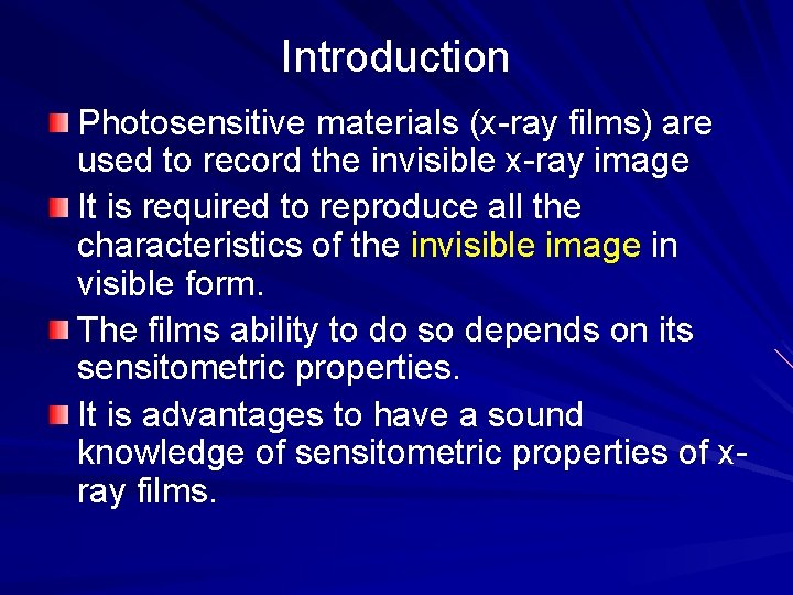 Introduction Photosensitive materials (x-ray films) are used to record the invisible x-ray image It