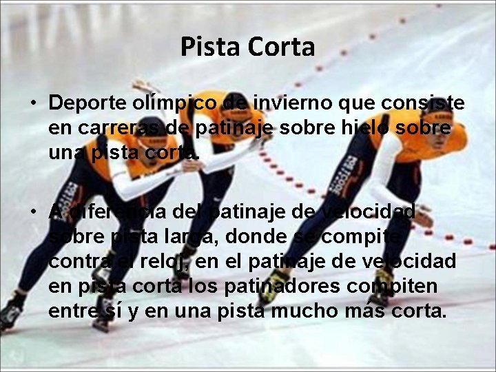 Pista Corta • Deporte olímpico de invierno que consiste en carreras de patinaje sobre