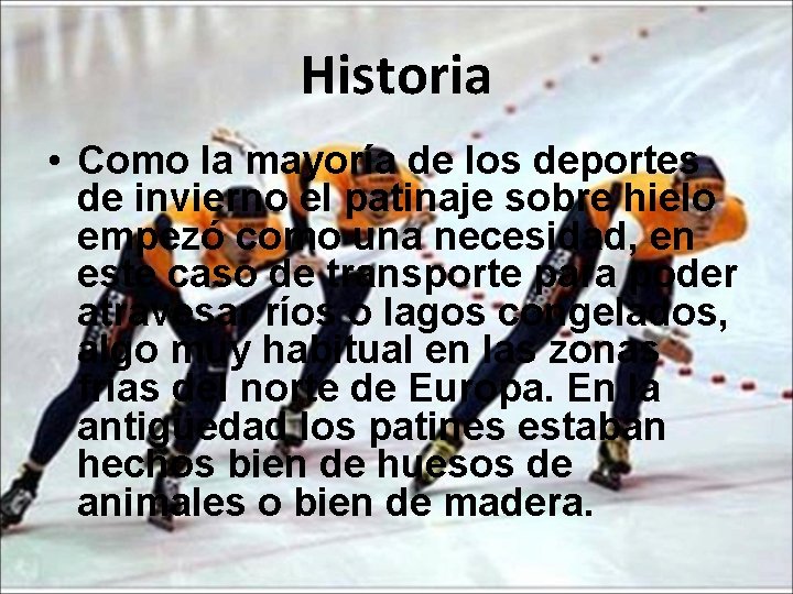 Historia • Como la mayoría de los deportes de invierno el patinaje sobre hielo