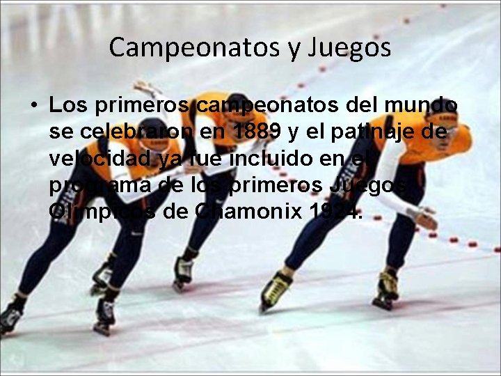 Campeonatos y Juegos • Los primeros campeonatos del mundo se celebraron en 1889 y