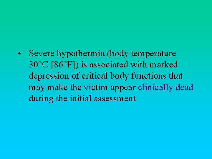  • Severe hypothermia (body temperature 30°C [86°F]) is associated with marked depression of