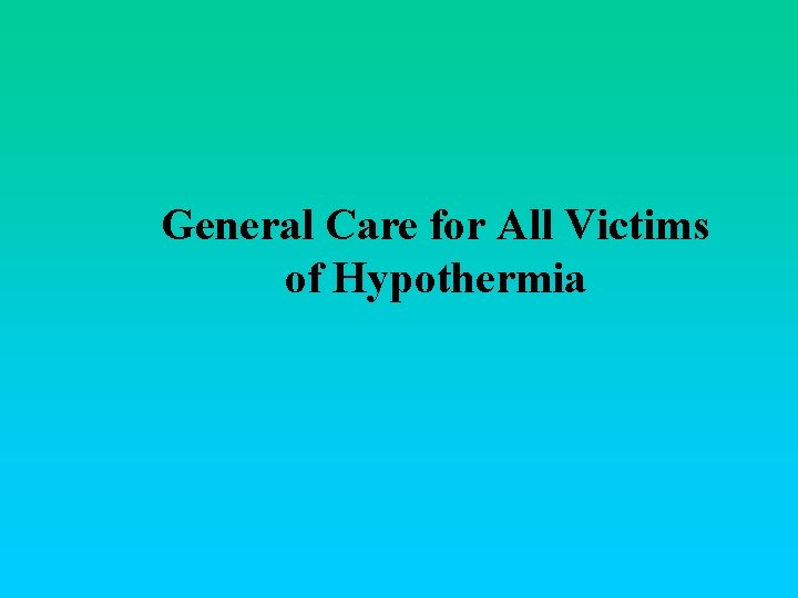 General Care for All Victims of Hypothermia 