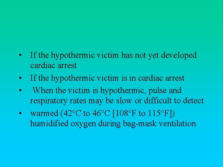  • If the hypothermic victim has not yet developed cardiac arrest • If