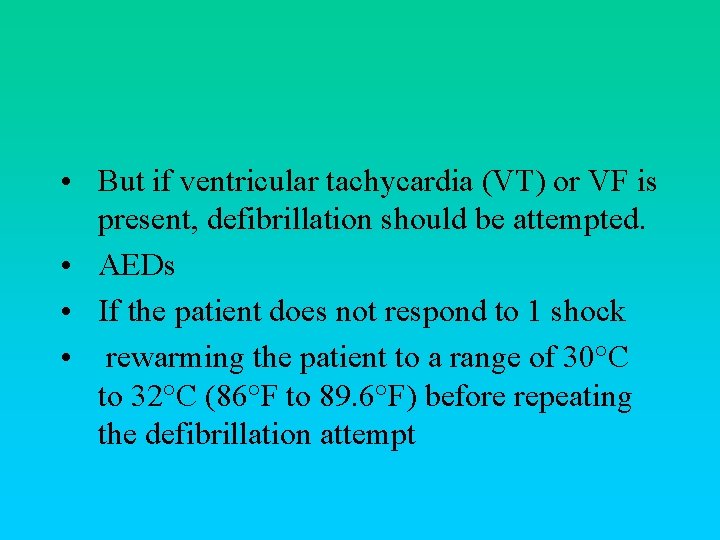  • But if ventricular tachycardia (VT) or VF is present, defibrillation should be
