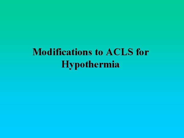 Modifications to ACLS for Hypothermia 