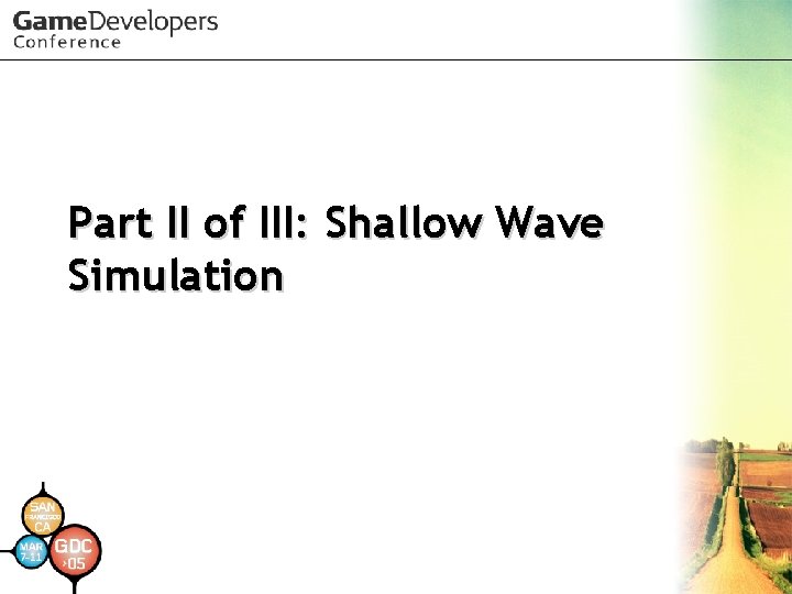 Part II of III: Shallow Wave Simulation Part II of III: Shallow Wave Simulation
