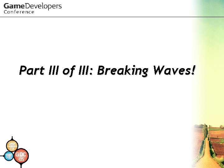 Part III of III: Breaking Waves! Part III of III: Breaking Waves!