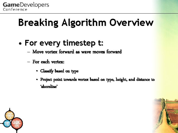 Breaking Algorithm Overview • For every timestep t: – Move vortex forward as wave Breaking Algorithm Overview • For every timestep t: – Move vortex forward as wave