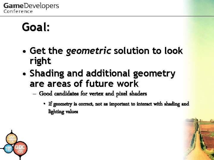 Goal: • Get the geometric solution to look right • Shading and additional geometry Goal: • Get the geometric solution to look right • Shading and additional geometry