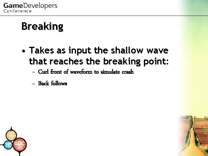 Breaking • Takes as input the shallow wave that reaches the breaking point: – Breaking • Takes as input the shallow wave that reaches the breaking point: –