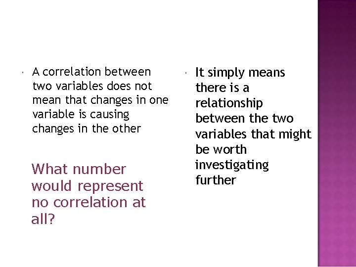  A correlation between two variables does not mean that changes in one variable