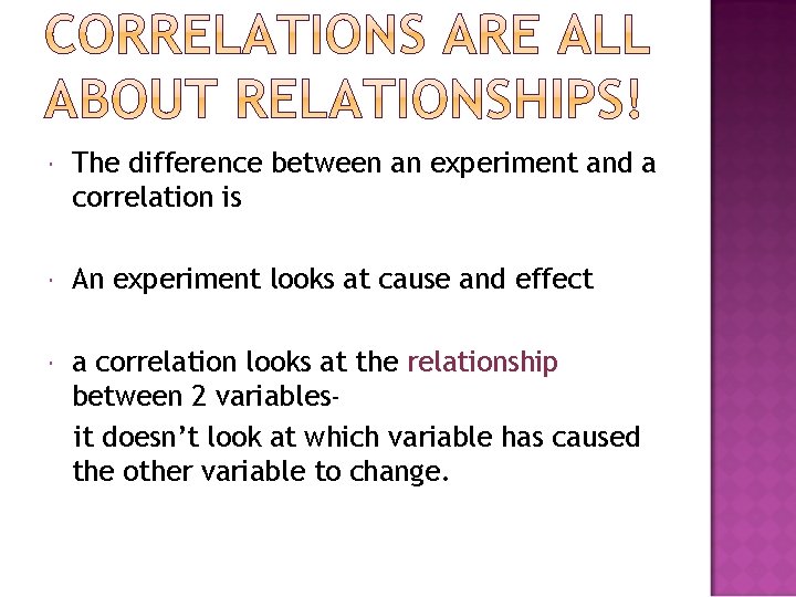  The difference between an experiment and a correlation is An experiment looks at