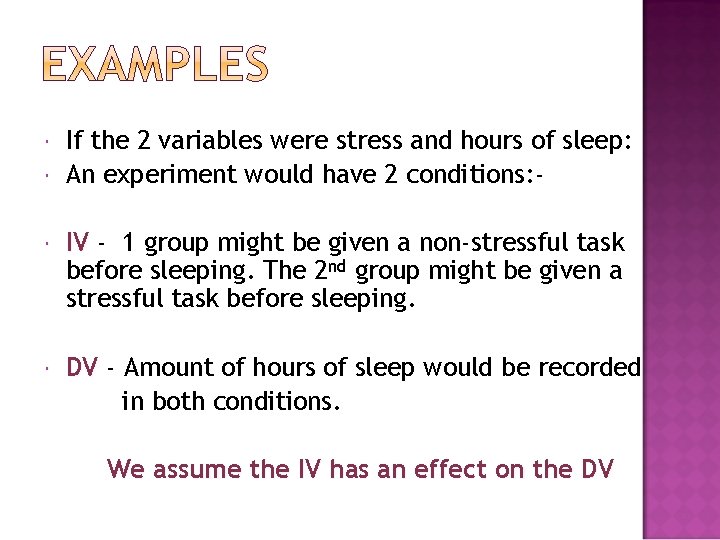  If the 2 variables were stress and hours of sleep: An experiment would