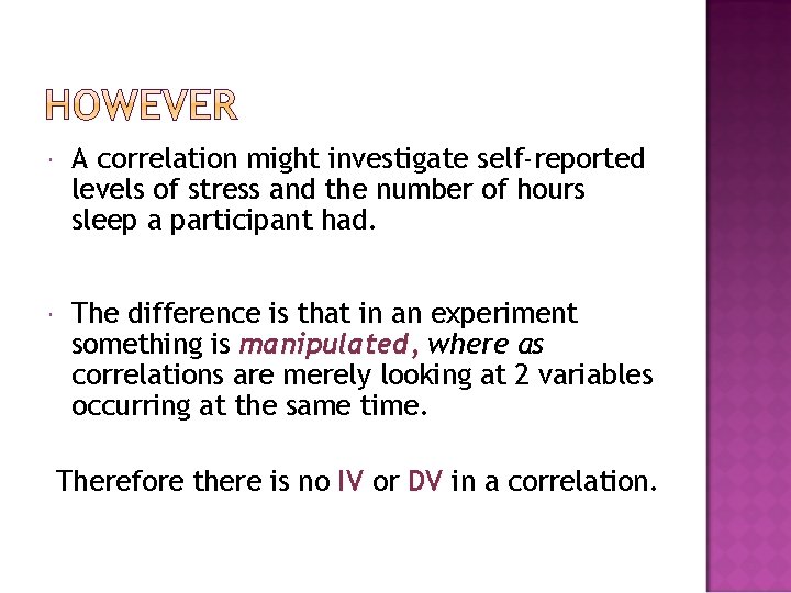  A correlation might investigate self-reported levels of stress and the number of hours