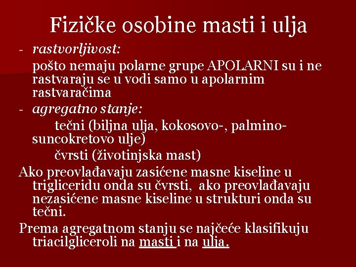 Fizičke osobine masti i ulja rastvorljivost: pošto nemaju polarne grupe APOLARNI su i ne