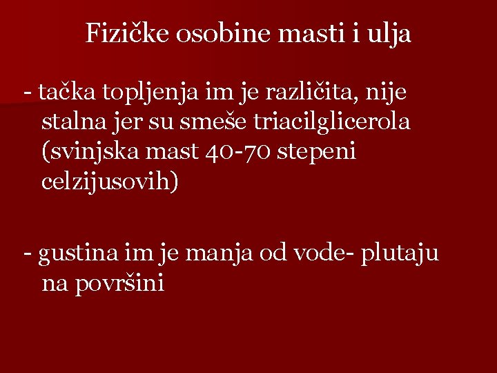 Fizičke osobine masti i ulja - tačka topljenja im je različita, nije stalna jer