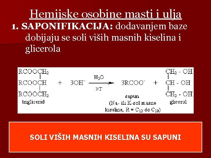 Hemijske osobine masti i ulja 1. SAPONIFIKACIJA: dodavanjem baze dobijaju se soli viših masnih