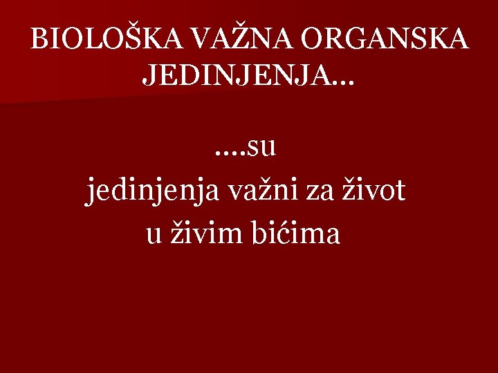 BIOLOŠKA VAŽNA ORGANSKA JEDINJENJA. . . . su jedinjenja važni za život u živim