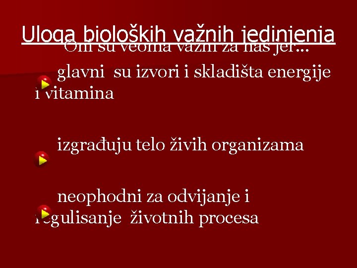 Uloga bioloških važnih jedinjenja Oni su veoma važni za nas jer. . . glavni