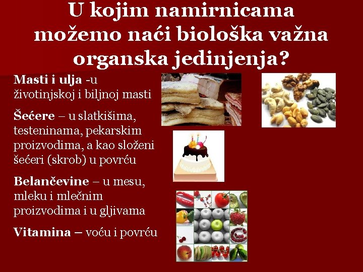 U kojim namirnicama možemo naći biološka važna organska jedinjenja? Masti i ulja -u životinjskoj