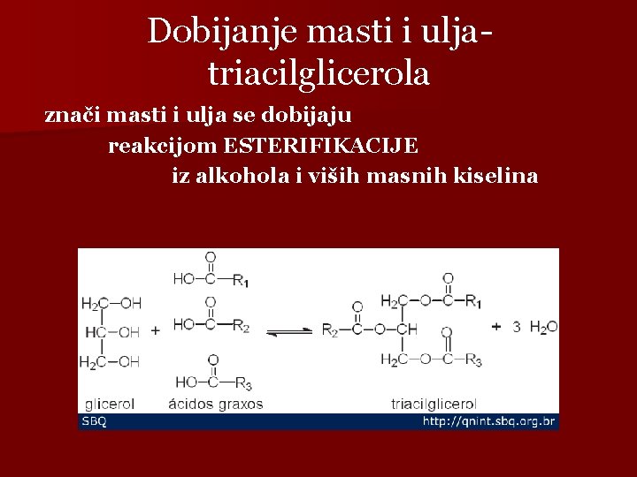 Dobijanje masti i uljatriacilglicerola znači masti i ulja se dobijaju reakcijom ESTERIFIKACIJE iz alkohola