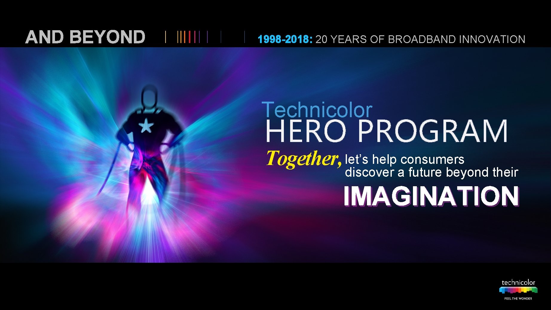 AND BEYOND 1998 -2018: 20 YEARS OF BROADBAND INNOVATION Technicolor HERO PROGRAM Together, let’s